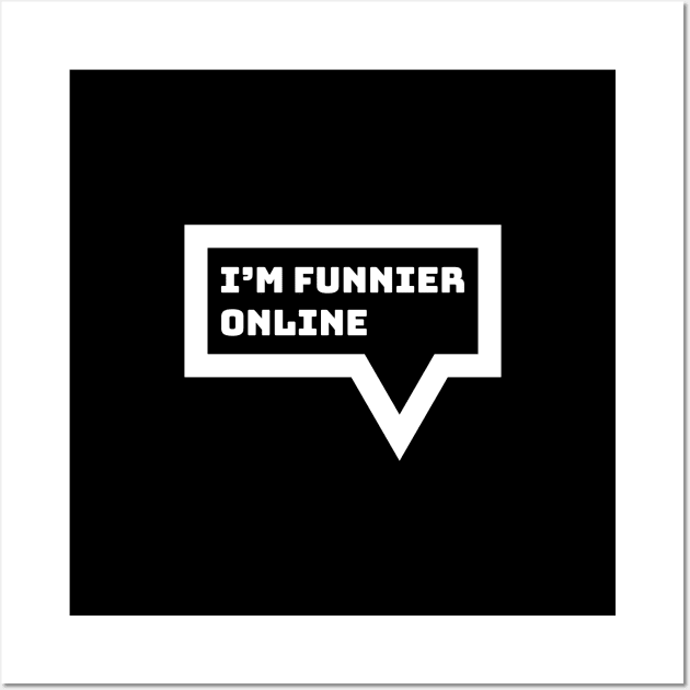 Internet Introvert Humor - I'm Funnier Online Wall Art by Commykaze